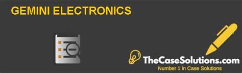 gemini electronics case study|Gemini Electronics Case Study Analysis & Solution .